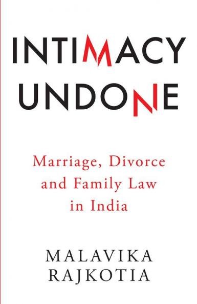 INTIMACY UNDONE MARRIAGE, DIVORCE AND FAMILY LAW IN INDIA