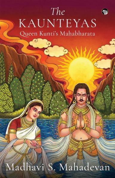 THE KAUNTEYAS QUEEN KUNTI'S MAHABHARATA