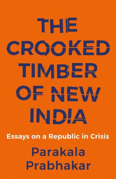 THE CROOKED TIMBER OF NEW INDIA ESSAYS ON A REPUBLIC IN CRISIS