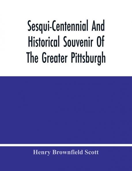 Sesqui-Centennial And Historical Souvenir Of The Greater Pittsburgh