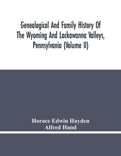 Genealogical And Family History Of The Wyoming And Lackawanna Valleys Pennsylvania (Volume Ii)