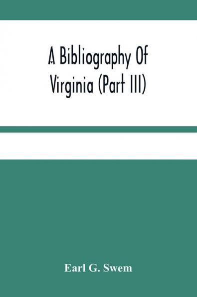 A Bibliography Of Virginia (Part Iii) The Act And The Journals Of The General Assembly Of The Colony 1619-1776