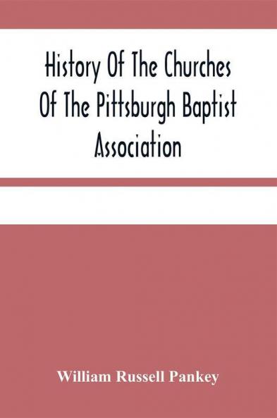 History Of The Churches Of The Pittsburgh Baptist Association