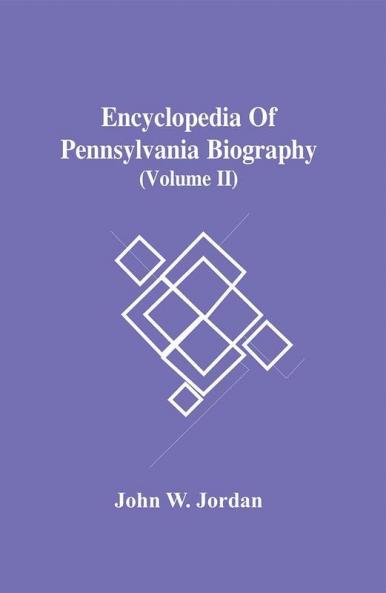 Encyclopedia Of Pennsylvania Biography (Volume Ii)