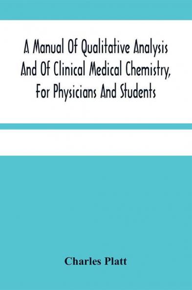 A Manual Of Qualitative Analysis And Of Clinical Medical Chemistry For Physicians And Students