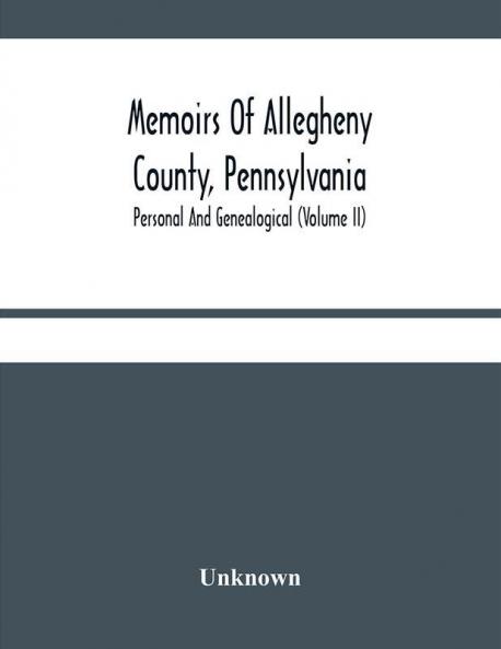 Memoirs Of Allegheny County Pennsylvania; Personal And Genealogical (Volume Ii)