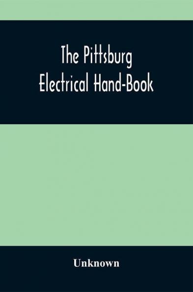 The Pittsburg Electrical Hand-Book; Being A Guide For Visitors From Abroad Attending The International Electrical Congress St. Louis Mo. September 1904