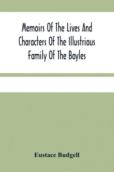 Memoirs Of The Lives And Characters Of The Illustrious Family Of The Boyles