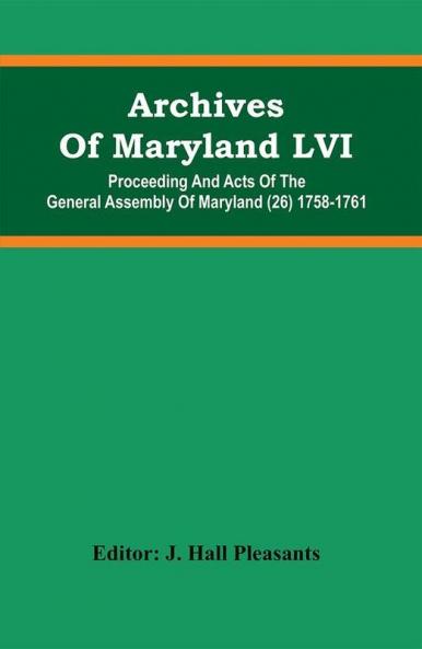 Archives Of Maryland LVI ; Proceeding And Acts Of The General Assembly Of Maryland (26) 1758-1761