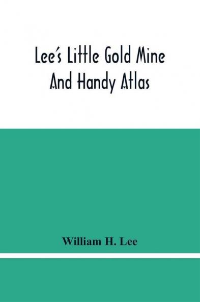 Lee'S Little Gold Mine And Handy Atlas