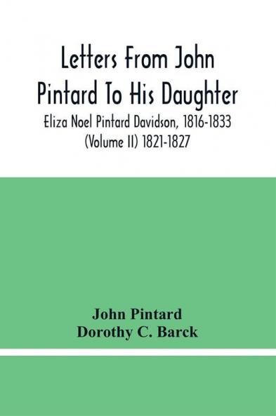 Letters From John Pintard To His Daughter Eliza Noel Pintard Davidson 1816-1833 (Volume Ii) 1821-1827