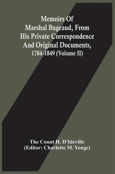 Memoirs Of Marshal Bugeaud From His Private Correspondence And Original Documents 1784-1849 (Volume II)