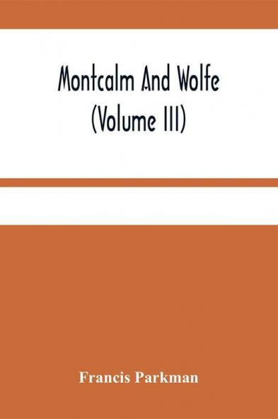 Montcalm And Wolfe (Volume Iii)