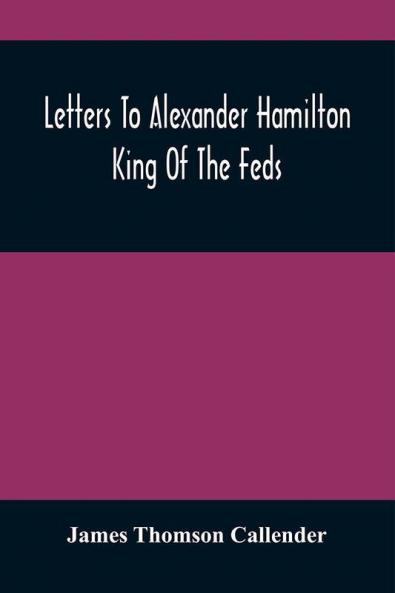 Letters To Alexander Hamilton