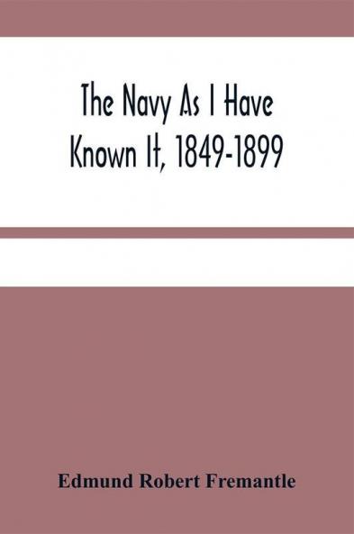 The Navy As I Have Known It 1849-1899