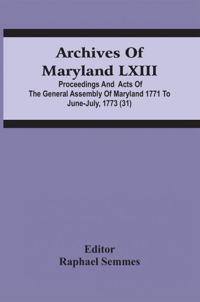 Archives Of Maryland Lxiii; Proceedings And Acts Of The General Assembly Of Maryland 1771 To June-July 1773 (31)