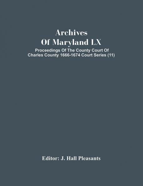 Archives Of Maryland Lx; Proceedings Of The County Court Of Charles County 1666-1674 Court Series (11)