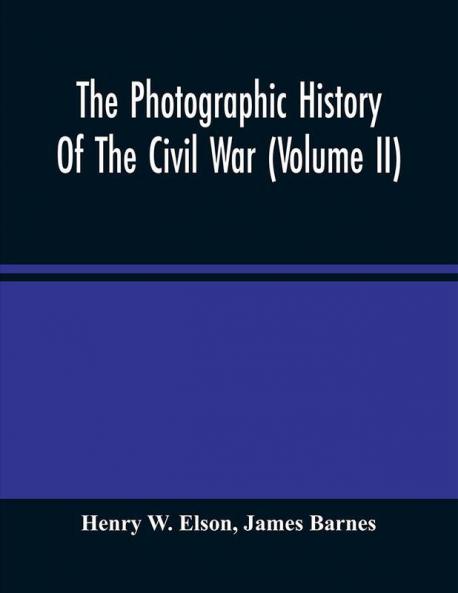The Photographic History Of The Civil War (Volume Ii)