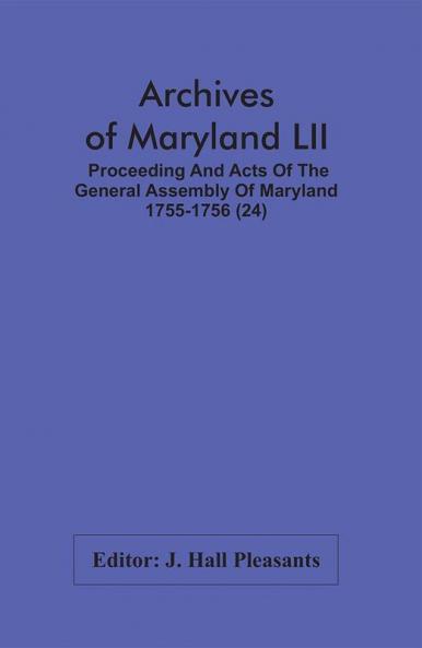 Archives Of Maryland LII ; Proceeding And Acts Of The General Assembly Of Maryland 1755-1756 (24)