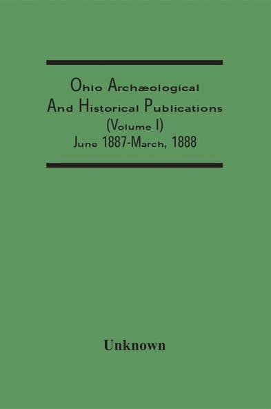 Ohio Archæological And Historical Publications (Volume I) June 1887-March 1888