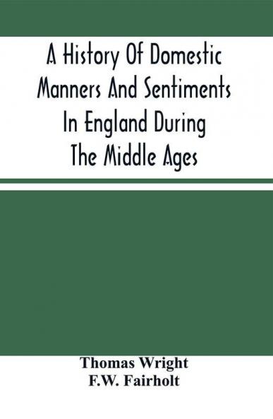 A History Of Domestic Manners And Sentiments In England During The Middle Ages