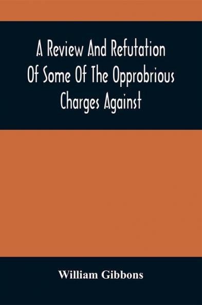 A Review And Refutation Of Some Of The Opprobrious Charges Against The Society Of Friends As Exhibited In A Pamphlet Called A Declaration &C. Published By Order Of The Yearly Meeting Of Orthodox Friends (So Called) Which Was Held In Philadelphia In T