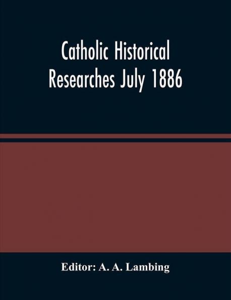Catholic Historical Researches July 1886