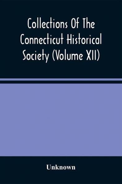 Collections Of The Connecticut Historical Society (Volume Xii)