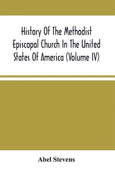 History Of The Methodist Episcopal Church In The United States Of America (Volume Iv)