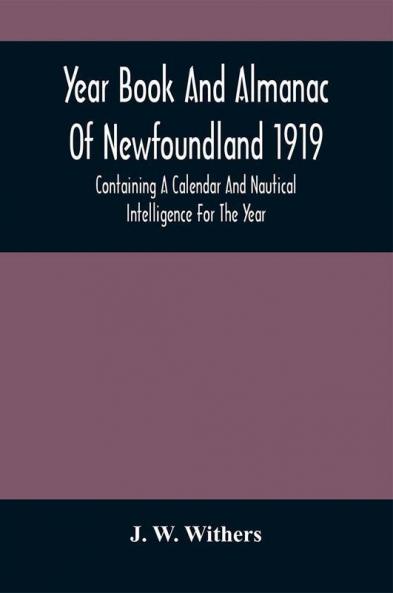 Year Book And Almanac Of Newfoundland 1919; Containing A Calendar And Nautical Intelligence For The Year