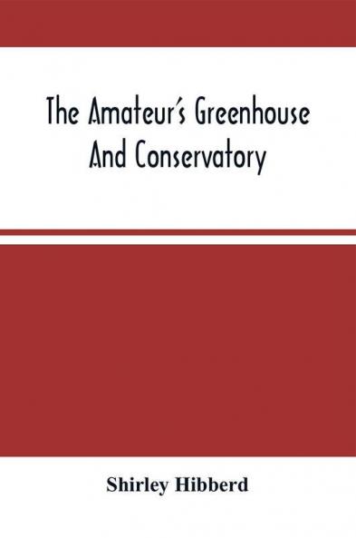 The Amateur'S Greenhouse And Conservatory