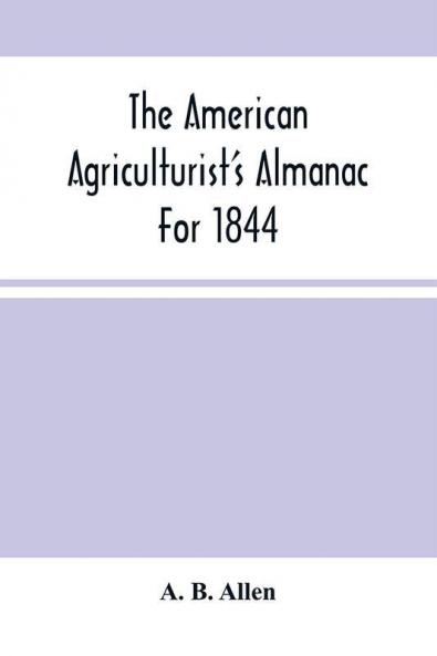 The American Agriculturist'S Almanac For 1844