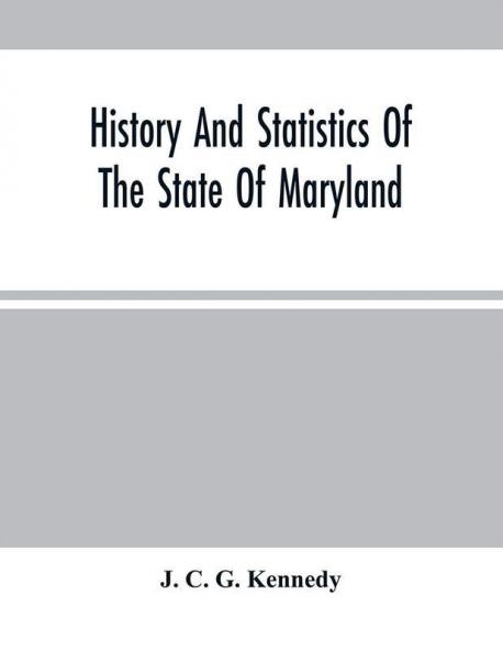 History And Statistics Of The State Of Maryland : According To The Returns Of The Seventh Census Of The United States 1850