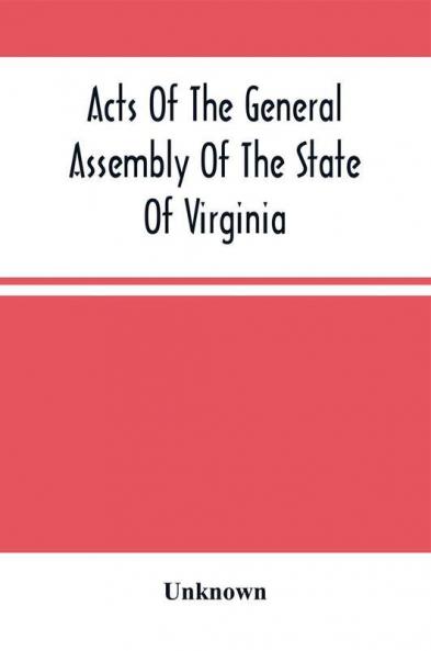 Acts Of The General Assembly Of The State Of Virginia Passed At Called Session 1863 In The Eighty-Eighth Year Of The Commonwealth