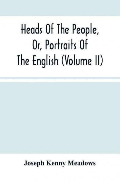 Heads Of The People Or Portraits Of The English (Volume Ii)