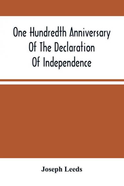 One Hundredth Anniversary Of The Declaration Of Independence And Independence Square And The Three Main Buildings Thereon In Philadelphia State Of Pennsylvania : As A Monument Of Memorials Sacred And Forever To Honor The Fathers Of Our Beloved Coun