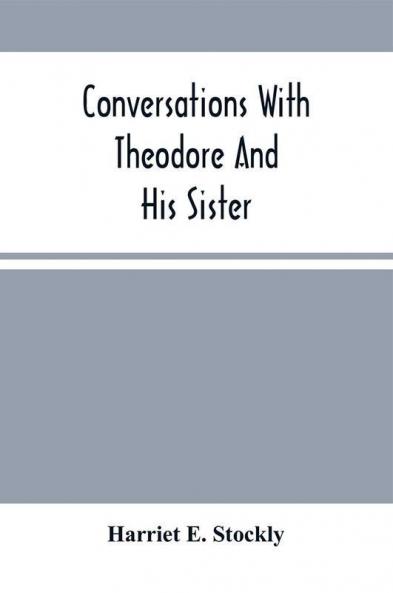 Conversations With Theodore And His Sister.
