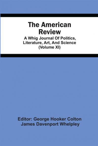 The American Review; A Whig Journal Of Politics Literature Art And Science (Volume Xi)
