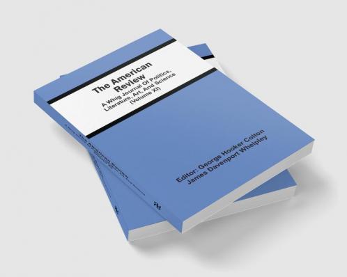 The American Review; A Whig Journal Of Politics Literature Art And Science (Volume Xi)