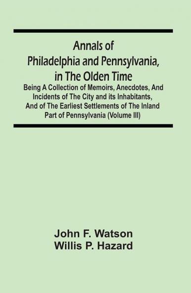 Annals Of Philadelphia And Pennsylvania In The Olden Time