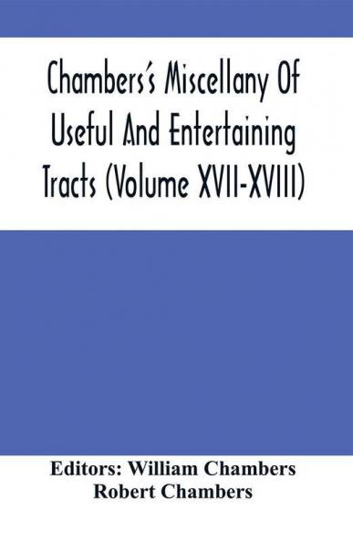 Chambers'S Miscellany Of Useful And Entertaining Tracts (Volume Xvii-Xviii)