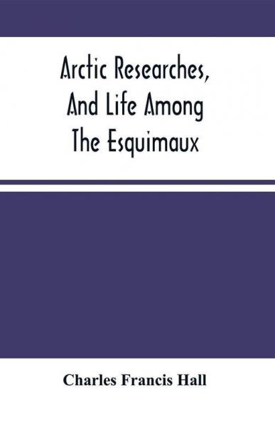 Arctic Researches And Life Among The Esquimaux