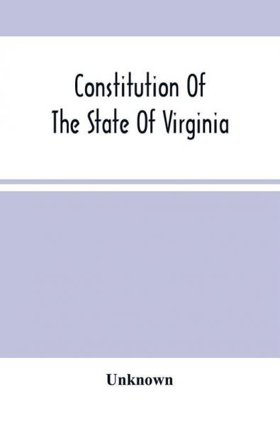 Constitution Of The State Of Virginia And The Ordinances Adopted By The Convention Which Assembled At Alexandria On The 13Th Day Of February 1864