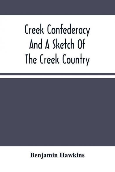 Creek Confederacy And A Sketch Of The Creek Country
