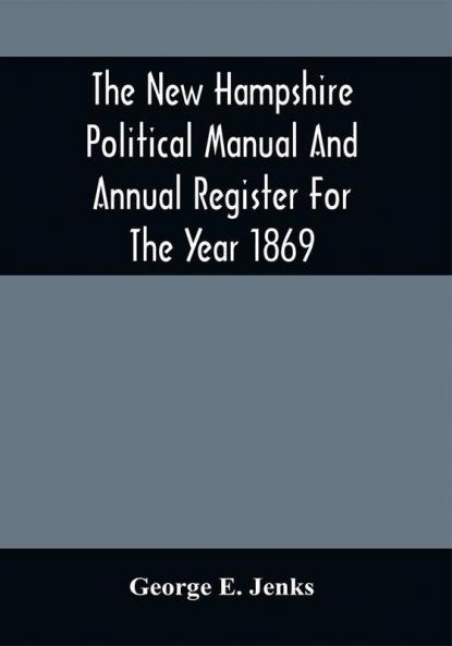 The New Hampshire Political Manual And Annual Register For The Year 1869