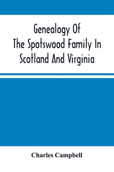 Genealogy Of The Spotswood Family In Scotland And Virginia