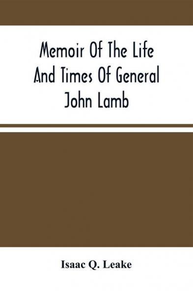 Memoir Of The Life And Times Of General John Lamb