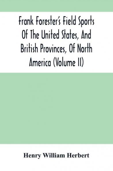 Frank Forester'S Field Sports Of The United States And British Provinces Of North America (Volume Ii)