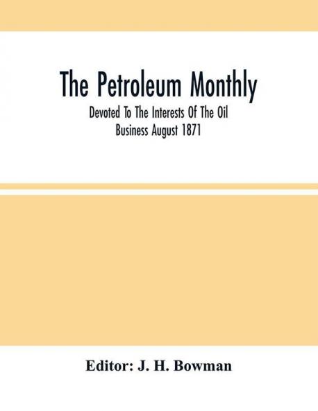 The Petroleum Monthly; Devoted To The Interests Of The Oil Business August 1871