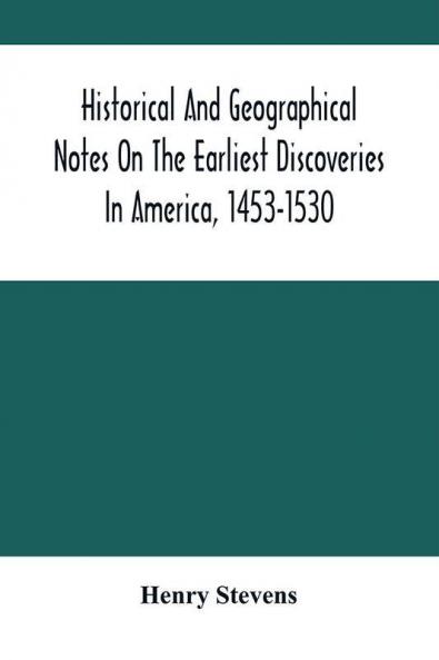 Historical And Geographical Notes On The Earliest Discoveries In America 1453-1530